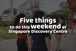 Five Things To Do This Weekend At The Singapore Discovery Centre